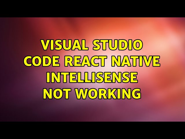 Visual Studio Code React Native IntelliSense not working
