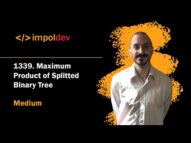 Maximum Product of Splitted Binary Tree | LeetCode 1339 - Python