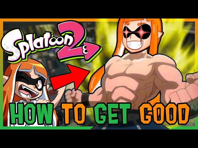 Splatoon 2 - How to become Good (The Ultimate Guide/Tips)