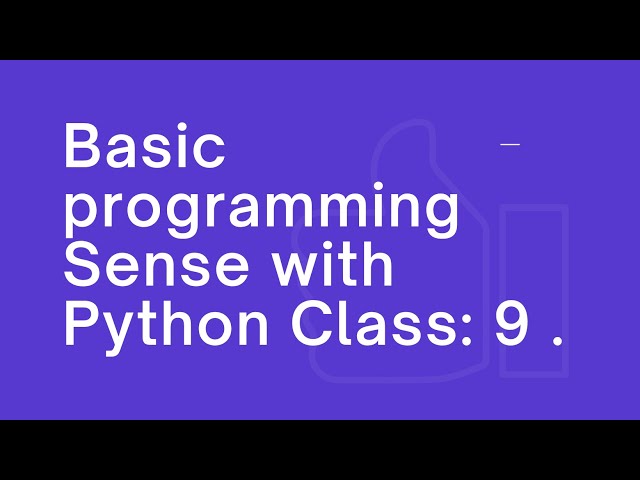 Basic Programmin Sense with Python Class 9