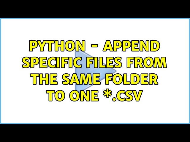 Python - append specific files from the same folder to one \*.csv (2 Solutions!!)