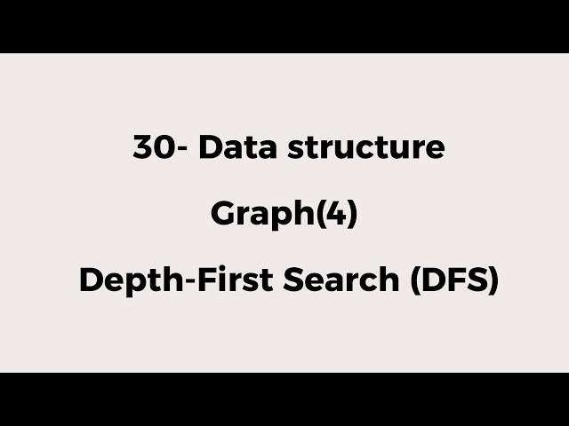 30- Graph (4): Depth-First Search (DFS).