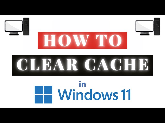How To Clear Cache in Windows 11 - Step-by-Step PC Tutorial