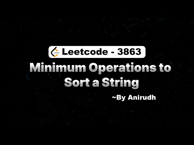 Minimum Operations to Sort a String | LeetCode WC 492 (US Interview Prep)