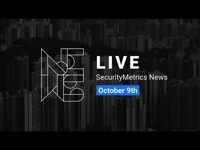 SecurityMetrics News LIVE Oct. 9
