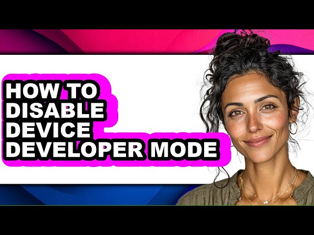 How to Disable Device Developer Mode (updated)