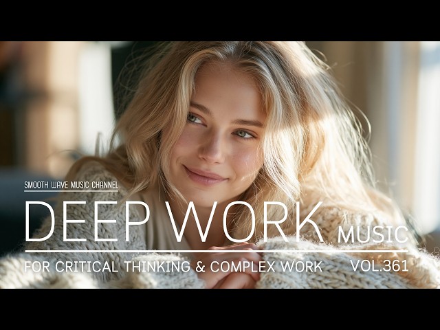 Deep Work Music for Critical Thinking, Research, Coding & Complex Work