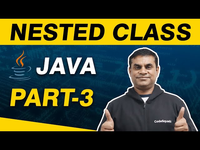 Nested Class in Java by Manish Sir (Part-3) | CodeSquadz