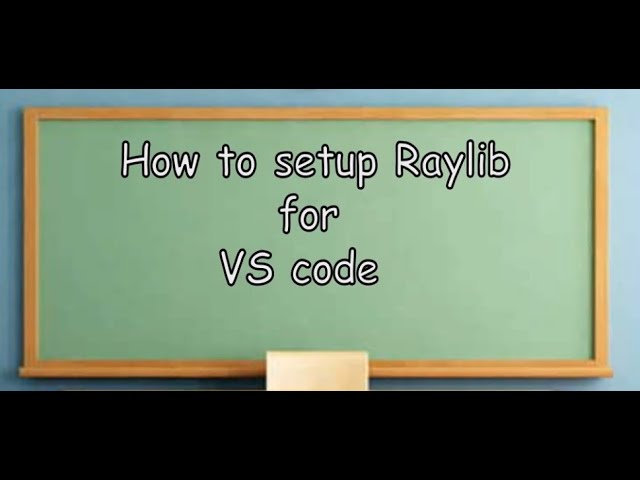 Setup Raylib with VS code