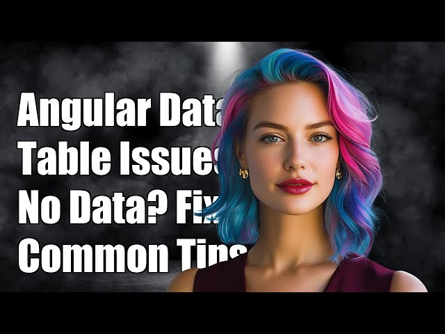 Angular Data Table Not Displaying Data: Common Issues and Solutions
