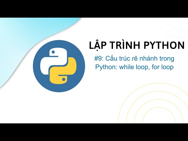 [Python] - Lesson 9: Branching Structures in Python: while loop, for loop | Deviot
