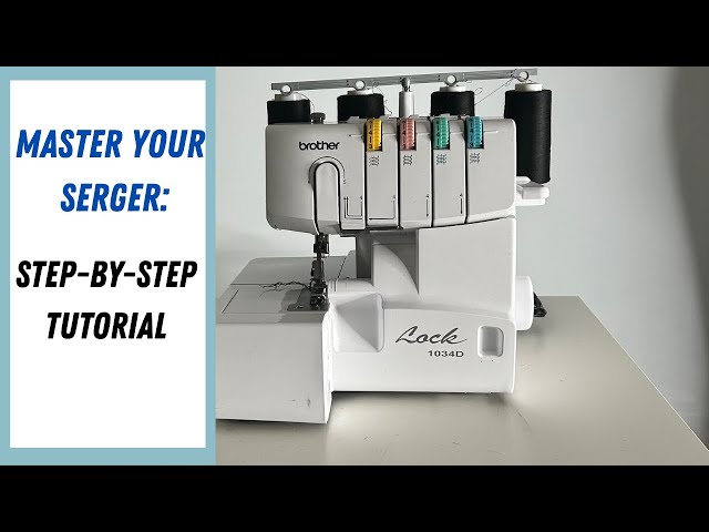 How to Use a Serger| Complete Beginner's Guide to Overlock Machines-  Brother 1034D