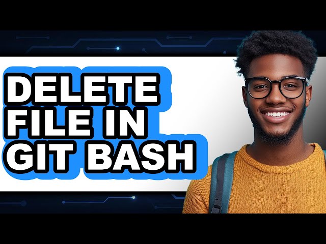 How to Delete File in Git Bash - Easy Guide