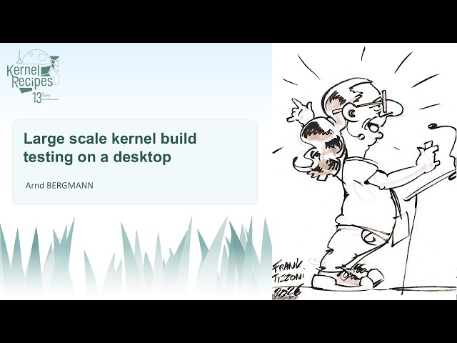 Kernel Recipes 2026  - Large scale kernel build testing on a desktop