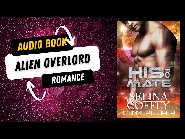His To Mate: A Post-Apocalyptic Alien Overlord Romance #audiobooksfree AI Narrated