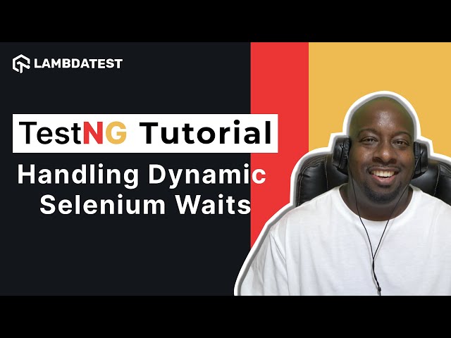 TestNG Framework Tutorial | How To Handle Dynamic Waits In Selenium⏳| Part-VII | LambdaTest