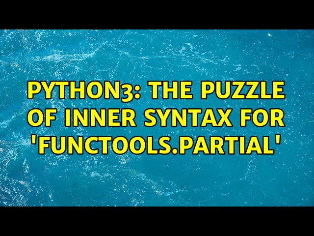 Python3: The puzzle of inner syntax for 'functools.partial' (2 Solutions!!)