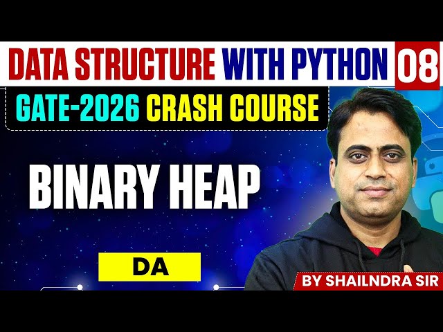 Data Structure with Python 08 | Binary Heap | DA | GATE Crash Course