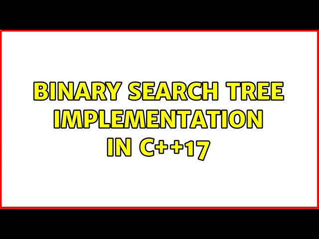Binary Search Tree Implementation in C++17