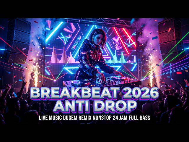 BREAKBEAT 2026 ANTI DROP || LIVE MUSIC DUGEM REMIX NONSTOP 24 JAM FULL BASS