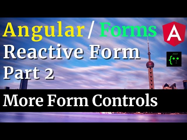 Angular Reactive Form - Part 2 / 4 - Adding More Form Controls