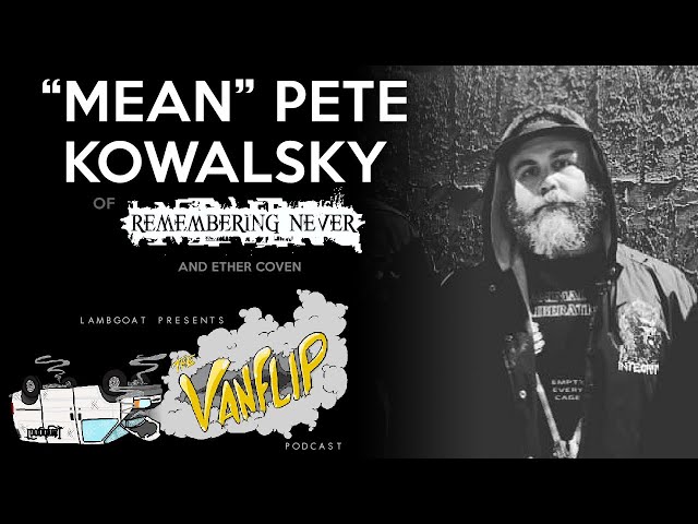 Remembering Never & Ether Coven - "Mean" Pete Kowalsky interview - Lambgoat Vanflip Podcast (Ep. 9)