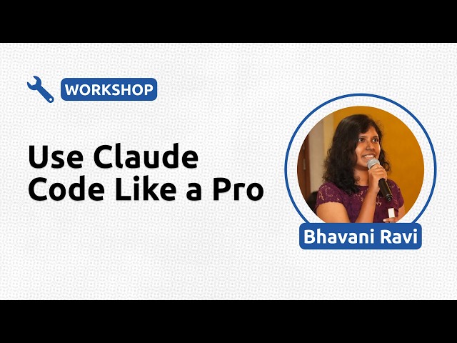 Use Claude Code Like a Pro - Bhavani Ravi