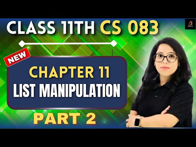 🔥 LIST MANIPULATION Part 2 in Python 🐍 | Class 11 CS 083 | Full Explanation + Practical | Barkha Mam