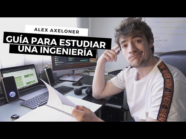 CÓMO ESTUDIAR UNA INGENIERÍA | Alex Axeloner