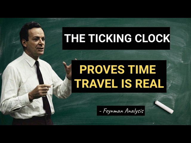 The Ticking Clock Proves Time Travel is REAL - Feynman Analysis