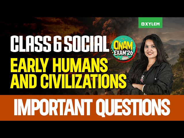 Class 6 Social Science | Early Humans & Civilizations | Important Questions | Onam Exam 2026