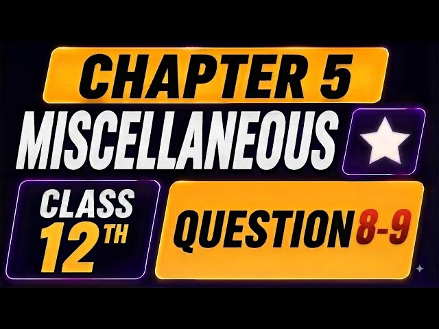 Class 12 Maths Chapter 5 Miscellaneous Exercise Q8 & Q9 | NCERT Solutions