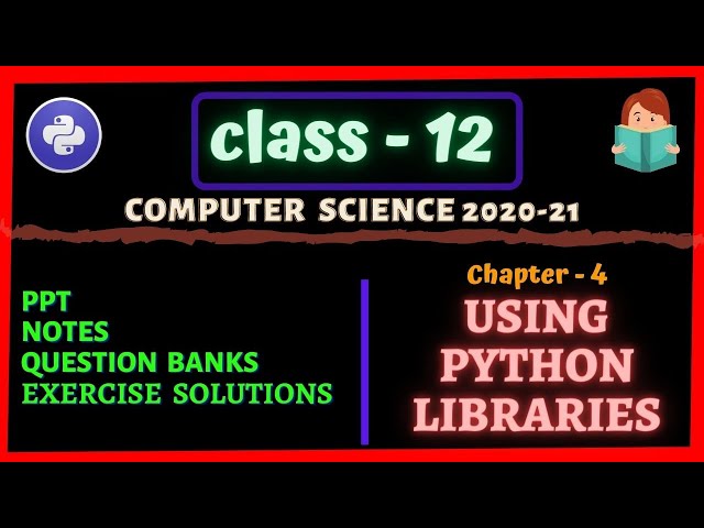 Chapter - 4 Using Python Libraries NOTES | Class 12 Computer Science Notes