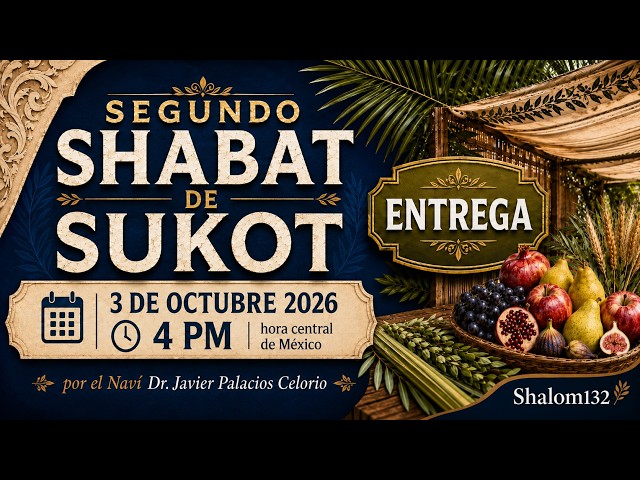ENTREGA DEL SEGUNDO SHABAT DE SUKOT 2026 | Naví Dr. Javier Palacios Celorio