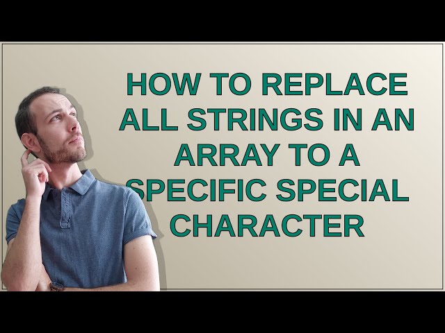 How to replace all strings in an array to a specific special character
