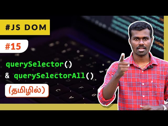 #15 - DOM Query Selector - querySelector(), querySelectorAll() - (தமிழில்) (Tamil) | JavaScript DOM