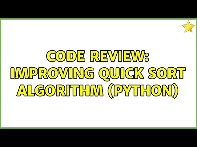 Code Review: Improving quick sort algorithm (Python) (2 Solutions!!)
