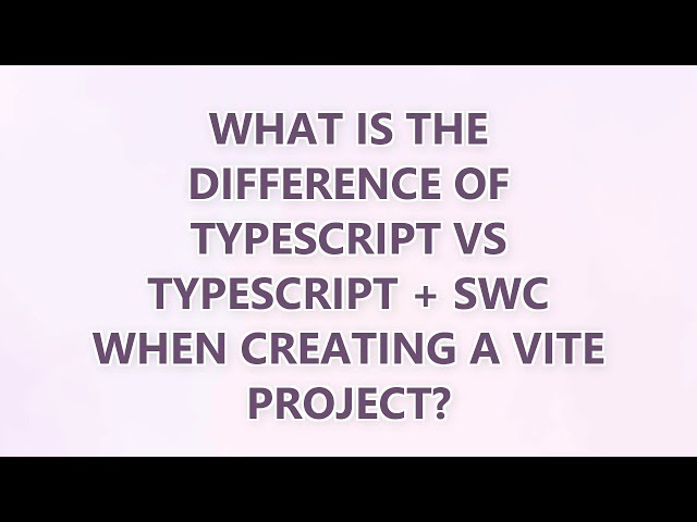 What is the difference of TypeScript vs TypeScript + SWC when creating a Vite project? (3 SOLUTIONS!