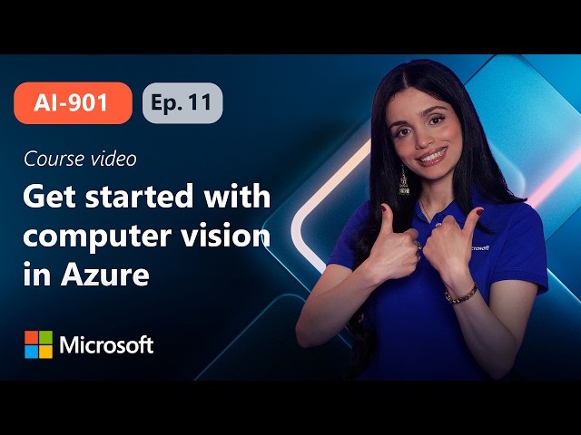 Get started with computer vision in Azure | AI-901 | Episode 11