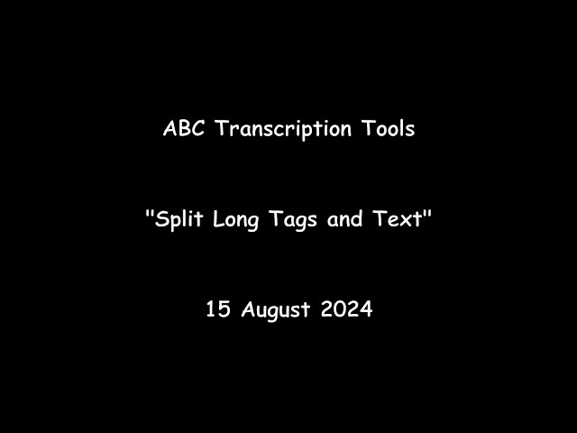 ABC Transcription Tools - New Feature - "Split Long Tags and Text"