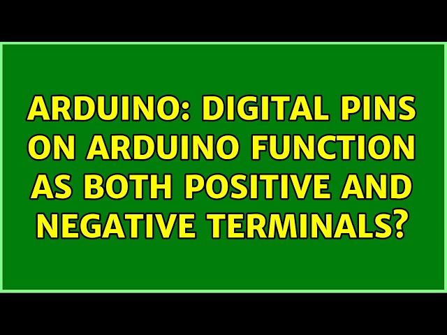 Arduino: Digital pins on Arduino function as both positive and negative terminals? (6 Solutions!!)