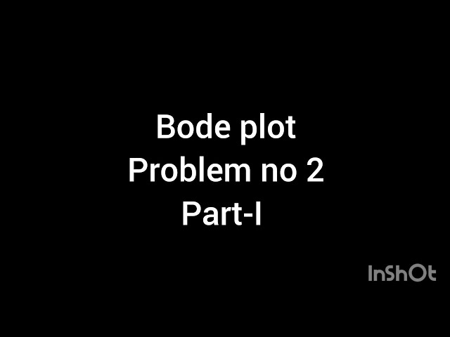 BODE PLOT (Frequency Response)(Problem no 2) ( Part -1)
