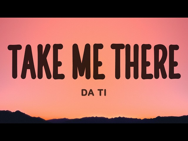 DA TI - Take Me There (Lyrics)
