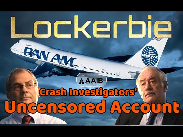 LOCKERBIE - AAIB INVESTIGATOR'S UNCENSORED ACCOUNT