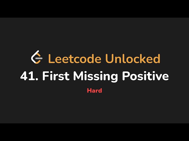 41. First Missing Positive | Leetcode Unlocked - Python