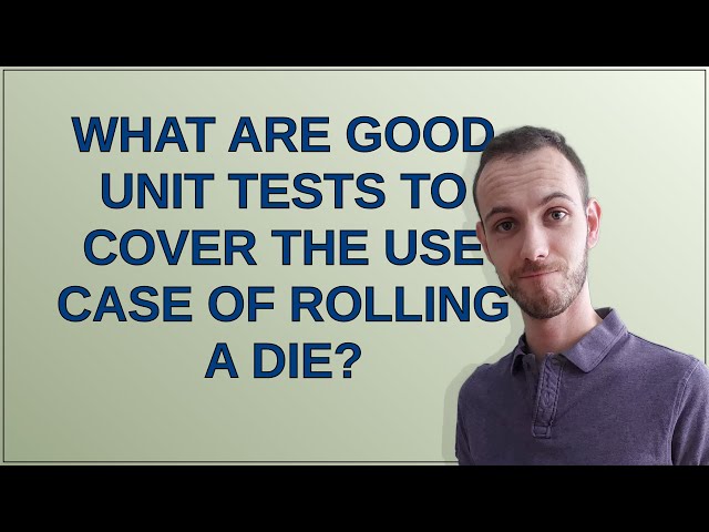 Softwareengineering: What are good unit tests to cover the use case of rolling a die?