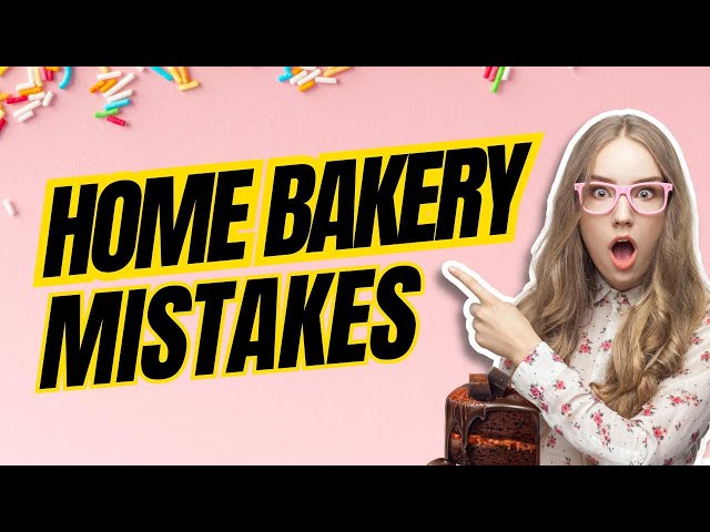 Why Most Home Bakery Business Owners Fail: Home Baking Questions & Answers You Need To Know