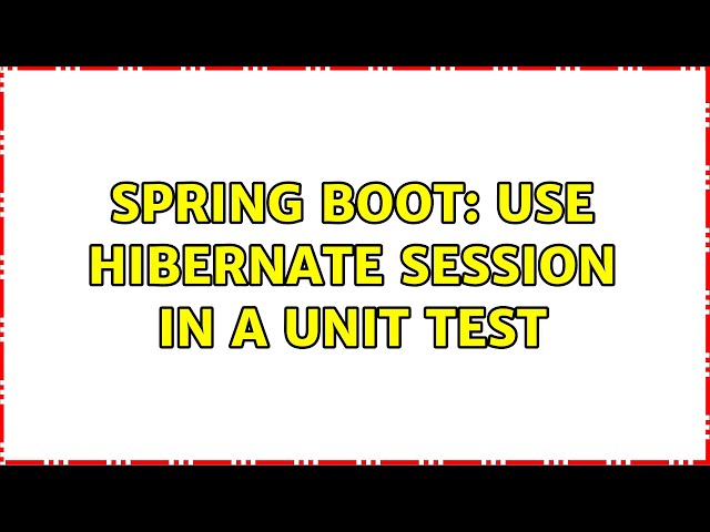 Spring Boot: Use Hibernate Session in a unit test