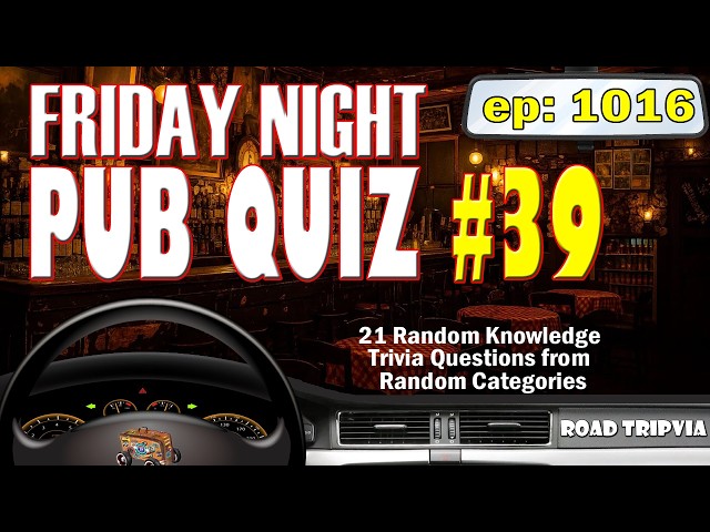 FRIDAY NIGHT PUB QUIZ #39 - A 21 Question Random Knowledge Trivia Quiz (ROAD TRIpVIA - Episode 1016)
