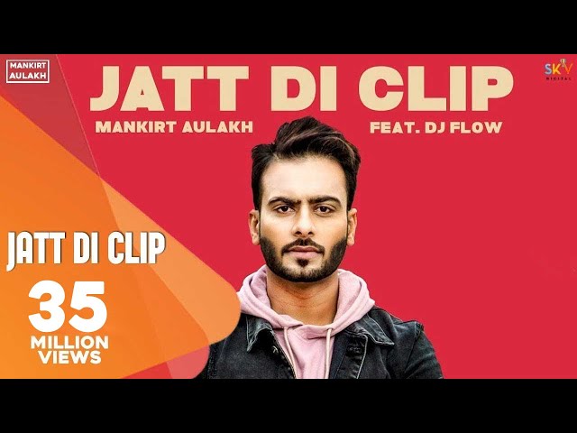MANKIRT AULAKH - JATT DI CLIP (Full Song) Dj Flow | Singga | Latest Punjabi Songs 2017 | SKY Digital